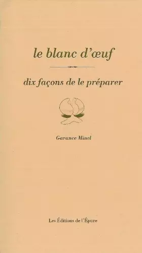 Couverture du produit · Le Blanc d'oeuf, dix façons de le préparer