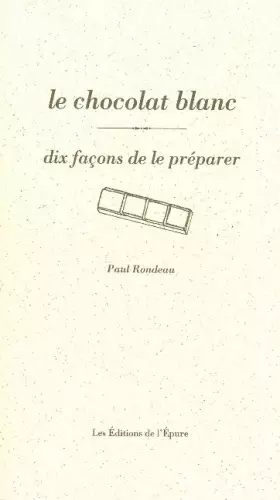 Couverture du produit · Le Chocolat blanc, dix façons de le préparer