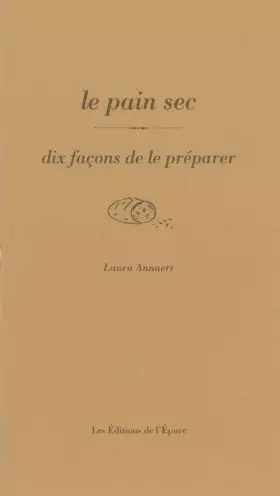 Couverture du produit · Le Pain sec, dix façons de le préparer