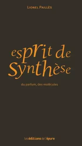 Couverture du produit · Esprit de synthèse : Du parfum, des molécules