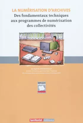Couverture du produit · La numérisation d'archives: Des fondamentaux techniques aux programmes de numérisation des collectivités