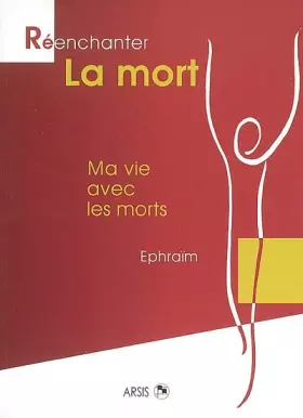 Couverture du produit · Réenchanter la mort : Ma vie avec les morts