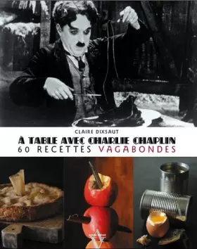 Couverture du produit · A table avec Charlie Chaplin: 60 recettes vagabondes