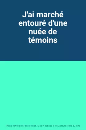 Couverture du produit · J'ai marché entouré d'une nuée de témoins