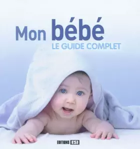 Couverture du produit · Mon bébé : le guide complet