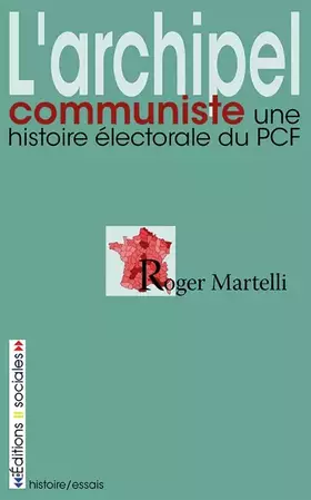 Couverture du produit · L'archipel communiste : Une histoire électorale du PCF