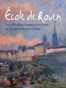 Couverture du produit · Ecole de Rouen: Les peintres impressionnistes et postimpressionnistes