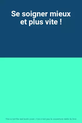 Couverture du produit · Se soigner mieux et plus vite !