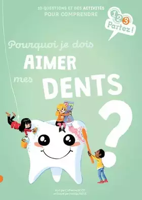 Couverture du produit · Pourquoi je dois aimer mes dents ?