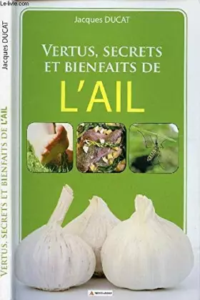 Couverture du produit · Vertus, secrets et bienfaits de l'ail