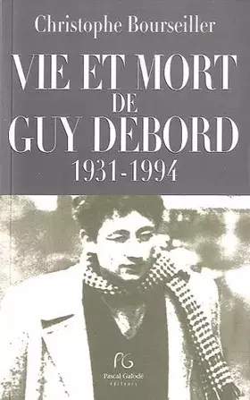 Couverture du produit · Vie et mort de Guy Debord (1931-1994)