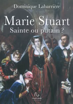 Couverture du produit · Marie Stuart: Sainte ou putain ?