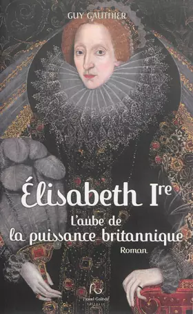 Couverture du produit · Elisabeth Ire : L'aube de la puissance britannique