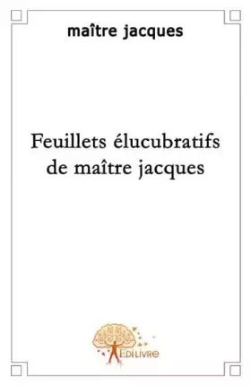 Couverture du produit · Feuillets élucubratifs de maître jacques