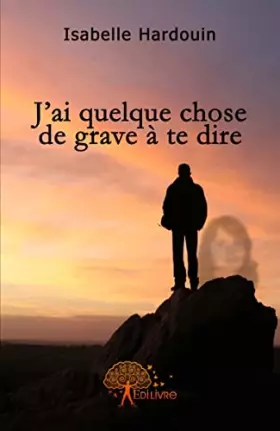 Couverture du produit · J'ai quelque chose de grave à te dire