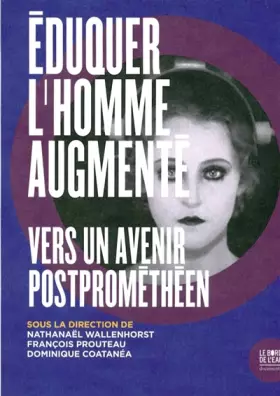 Couverture du produit · Eduquer l'homme augmenté: Vers un avenir postprométhéen