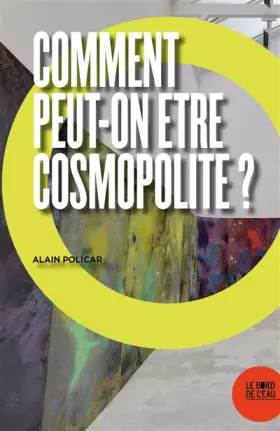 Couverture du produit · Comment peut-on être cosmopolite ?