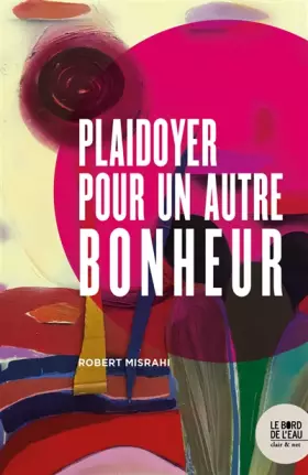 Couverture du produit · Plaidoyer pour un autre bonheur