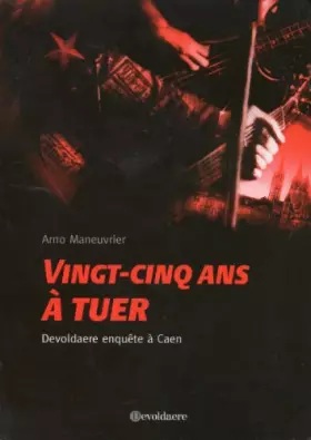 Couverture du produit · "vingt-cinq ans à tuer ; Devoldaere enquête à Caen"
