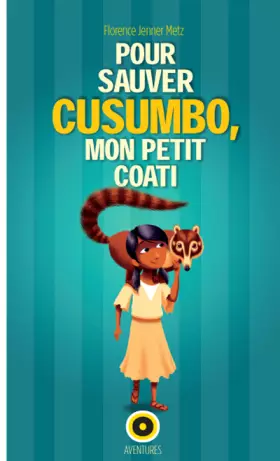 Couverture du produit · Pour sauver Cusumbo, mon petit Coati