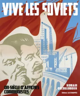 Couverture du produit · Vive les soviets. Un siècle d'affiches communistes