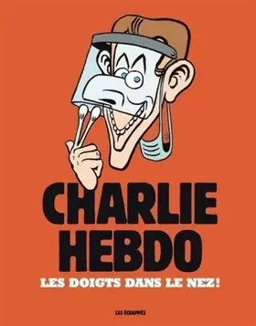 Couverture du produit · Charlie Hebdo - Les doigts dans le nez !