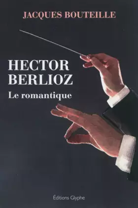Couverture du produit · Hector Berlioz le romantique