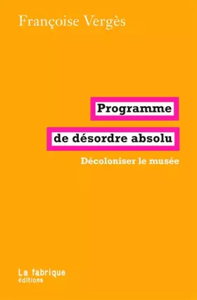 Couverture du produit · Programme de désordre absolu: Décoloniser le musée