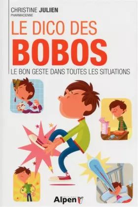 Couverture du produit · le dico des bobos. le bon geste dans toutes les situations