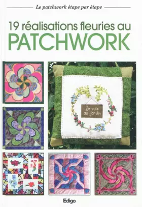 Couverture du produit · 19 Réalisations fleuries au patchwork