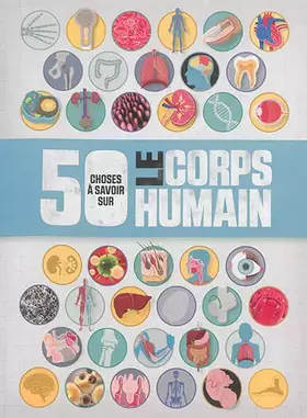 Couverture du produit · 50 CHOSES QUE VOUS DEVRIEZ SAVOIR SUR LE COPRS HUMAIN