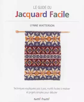 Couverture du produit · Le guide du jacquard facile: Techniques expliquées pas à pas, motifs faciles à réaliser et projets simples pour débuter