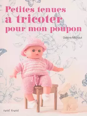 Couverture du produit · Petites tenues à tricoter pour mon poupon