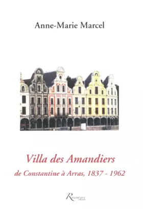 Couverture du produit · Villa des mandiers DE CONSTANTINE A ARRAS 1837-1962