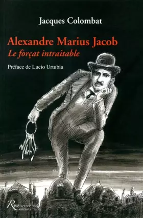 Couverture du produit · Alexandre Jacob. Alexandre Jacob. "Le forCat intraitable"