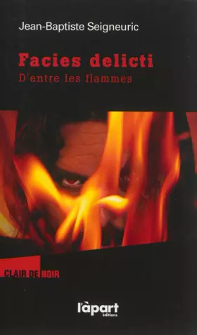 Couverture du produit · FACIES DELICTI, D'ENTRE LES FLAMMES
