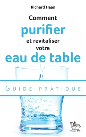 Couverture du produit · Comment purifier et revitaliser votre eau de table - Guide pratique