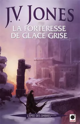 Couverture du produit · La Forteresse de glace grise, (L'Epée des ombres ****)