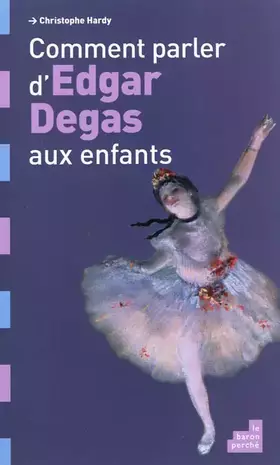Couverture du produit · Comment Parler d Edgar Degas aux Enfants
