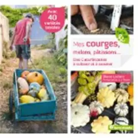 Couverture du produit · Mes courges, melons, patissons