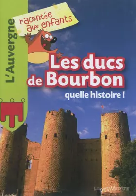 Couverture du produit · Les Ducs de Bourbons, quelle histoire !