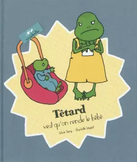 Couverture du produit · Têtard veut qu'on rende le bébé