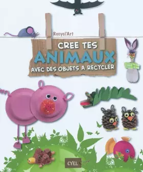 Couverture du produit · Crée tes animaux avec des objets à recycler