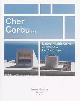 Couverture du produit · Cher Corbu... : douze architectes écrivent à Le Corbusier