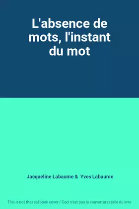 Couverture du produit · L'absence de mots, l'instant du mot