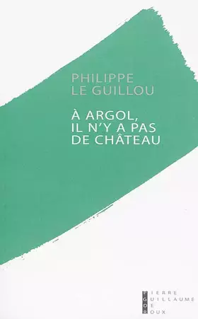 Couverture du produit · A Argol, il n'y a pas de château