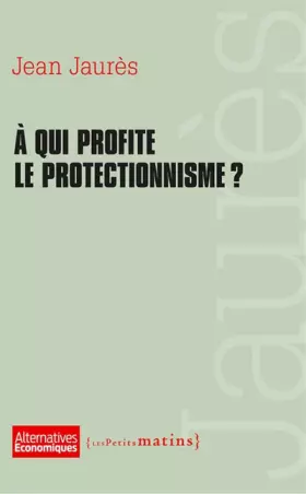 Couverture du produit · A qui profite le protectionnisme ?