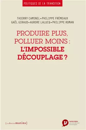Couverture du produit · Produire plus, polluer moins : l'impossible découplage ?