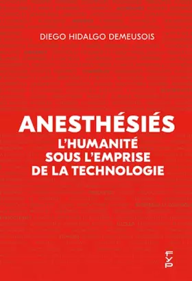 Couverture du produit · Anesthésiés: L’humanité sous l’emprise de la technologie