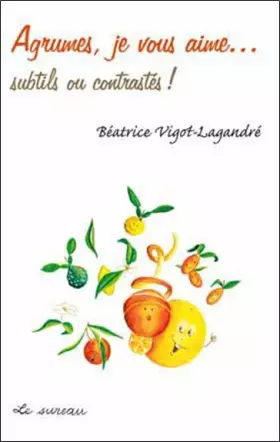 Couverture du produit · Agrumes, Je Vous Aime... Subtils Ou Contrastes !